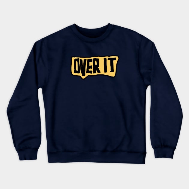 over it Crewneck Sweatshirt by kating